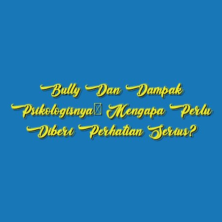 Bully dan Dampak Psikologisnya: Mengapa Perlu Diberi Perhatian Serius?