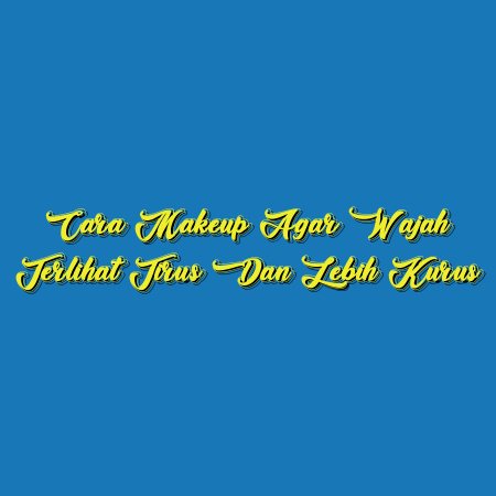 Cara Makeup Agar Wajah Terlihat Tirus dan Lebih Kurus