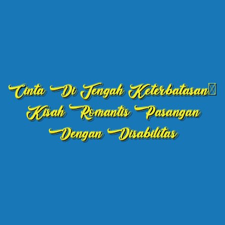 Cinta di Tengah Keterbatasan: Kisah Romantis Pasangan dengan Disabilitas