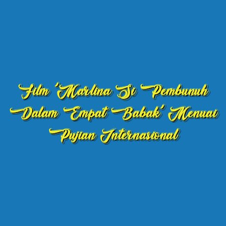 Film ‘Marlina Si Pembunuh dalam Empat Babak’ Menuai Pujian Internasional