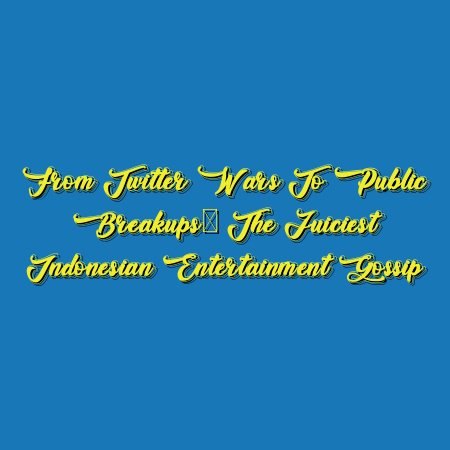 From Twitter Wars to Public Breakups: The Juiciest Indonesian Entertainment Gossip