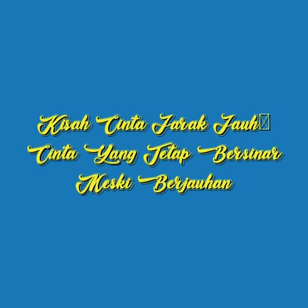 Kisah Cinta Jarak Jauh: Cinta yang Tetap Bersinar Meski Berjauhan