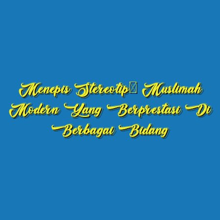 Menepis Stereotip: Muslimah Modern yang Berprestasi di Berbagai Bidang