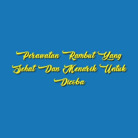 Perawatan Rambut yang Sehat dan Menarik untuk Dicoba