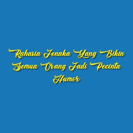 Rahasia Jenaka yang Bikin Semua Orang Jadi Pecinta Humor