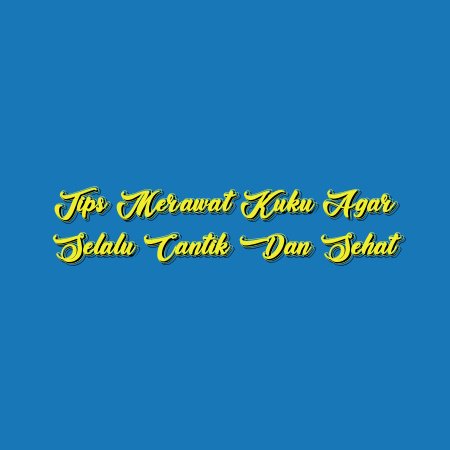 Tips Merawat Kuku agar Selalu Cantik dan Sehat