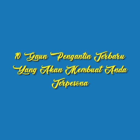 10 Gaun Pengantin Terbaru yang Akan Membuat Anda Terpesona