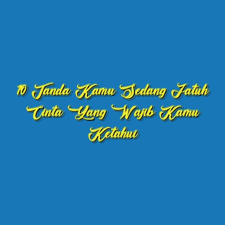 10 Tanda Kamu Sedang Jatuh Cinta yang Wajib Kamu Ketahui