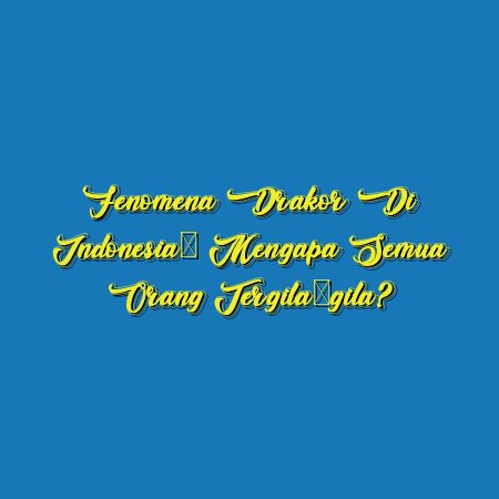 Fenomena Drakor di Indonesia: Mengapa Semua Orang Tergila-gila?