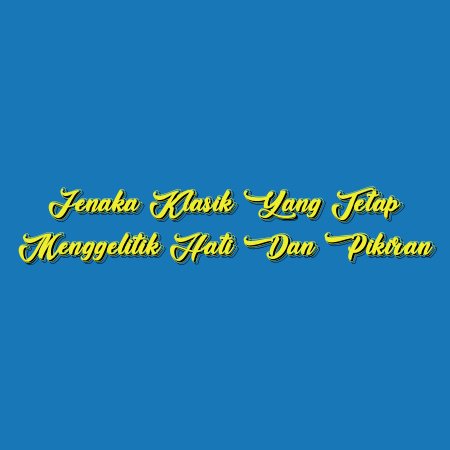 Jenaka Klasik yang Tetap Menggelitik Hati dan Pikiran