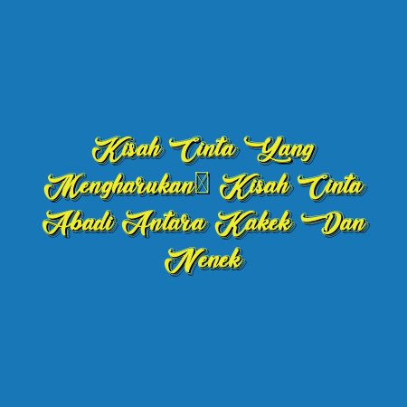 Kisah Cinta yang Mengharukan: Kisah Cinta Abadi antara Kakek dan Nenek