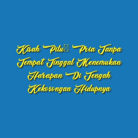 Kisah Pilu: Pria Tanpa Tempat Tinggal Menemukan Harapan di Tengah Kekosongan Hidupnya