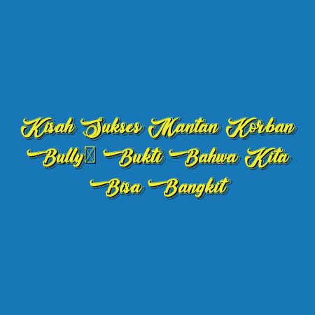 Kisah Sukses Mantan Korban Bully: Bukti Bahwa Kita Bisa Bangkit