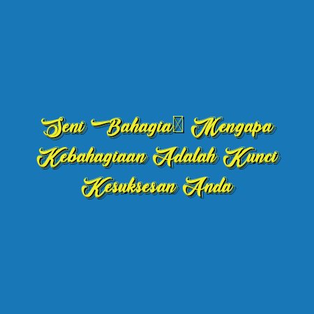Seni Bahagia: Mengapa Kebahagiaan Adalah Kunci Kesuksesan Anda