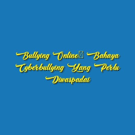 Bullying Online: Bahaya Cyberbullying yang Perlu Diwaspadai