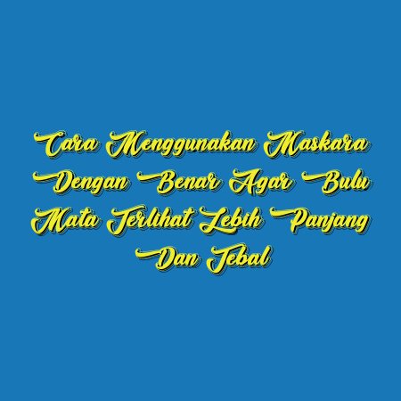 Cara Menggunakan Maskara dengan Benar agar Bulu Mata Terlihat Lebih Panjang dan Tebal