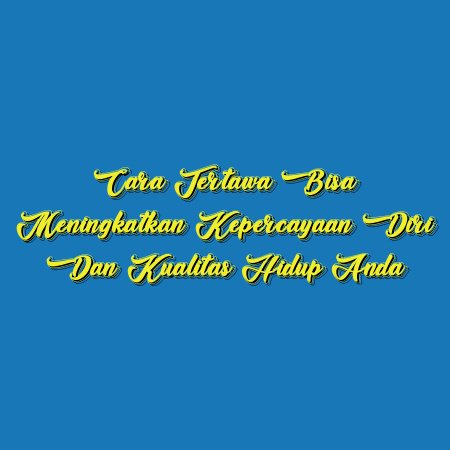 Cara Tertawa Bisa Meningkatkan Kepercayaan Diri dan Kualitas Hidup Anda