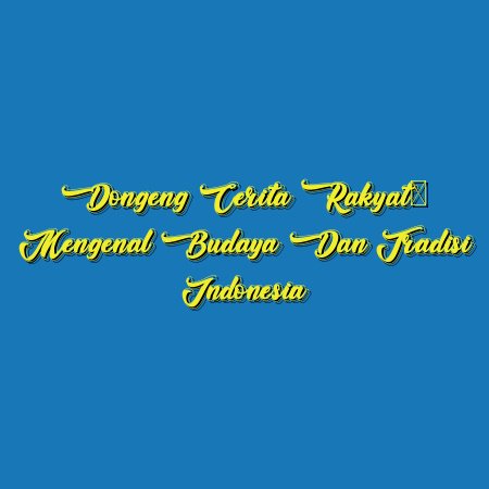 Dongeng Cerita Rakyat: Mengenal Budaya dan Tradisi Indonesia