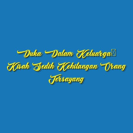 Duka dalam Keluarga: Kisah Sedih Kehilangan Orang Tersayang