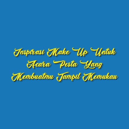 Inspirasi Make Up untuk Acara Pesta yang Membuatmu Tampil Memukau