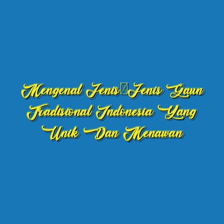 Mengenal Jenis-Jenis Gaun Tradisional Indonesia yang Unik dan Menawan