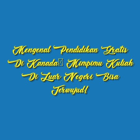 Mengenal Pendidikan Gratis di Kanada: Mimpimu Kuliah di Luar Negeri Bisa Terwujud!