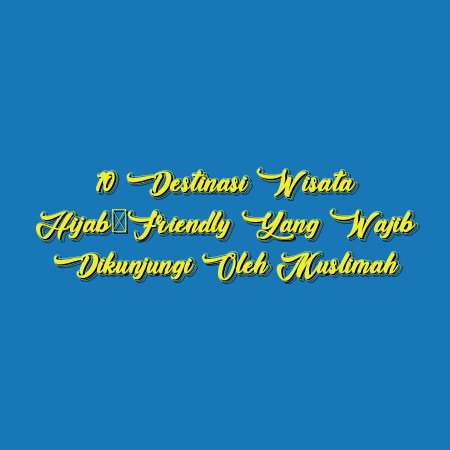 10 Destinasi Wisata Hijab-Friendly yang Wajib Dikunjungi oleh Muslimah