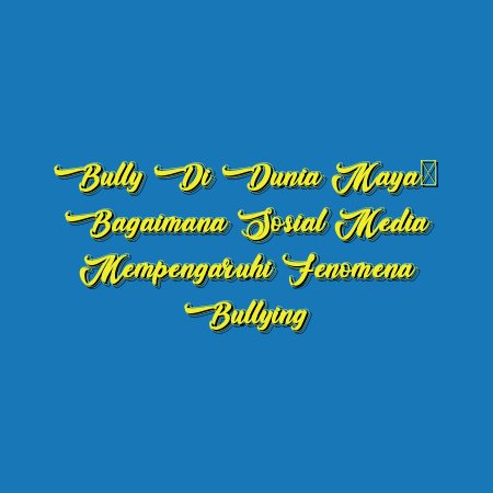 Bully di Dunia Maya: Bagaimana Sosial Media Mempengaruhi Fenomena Bullying