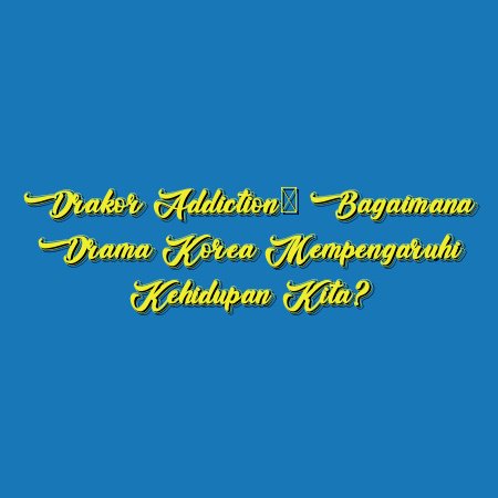 Drakor Addiction: Bagaimana Drama Korea Mempengaruhi Kehidupan Kita?