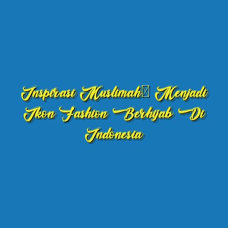 Inspirasi Muslimah: Menjadi Ikon Fashion Berhijab di Indonesia