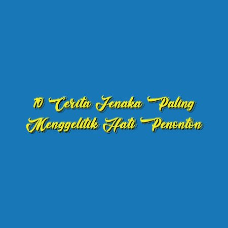 10 Cerita Jenaka Paling Menggelitik Hati Penonton