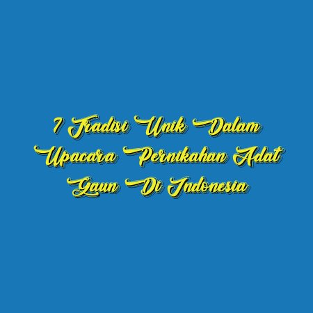 7 Tradisi Unik dalam Upacara Pernikahan Adat Gaun di Indonesia