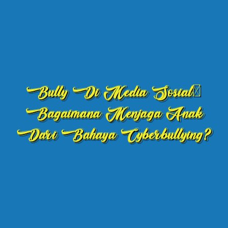 Bully di Media Sosial: Bagaimana Menjaga Anak dari Bahaya Cyberbullying?