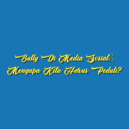 Bully di Media Sosial: Mengapa Kita Harus Peduli?