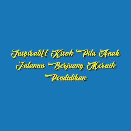 Inspiratif! Kisah Pilu Anak Jalanan Berjuang Meraih Pendidikan