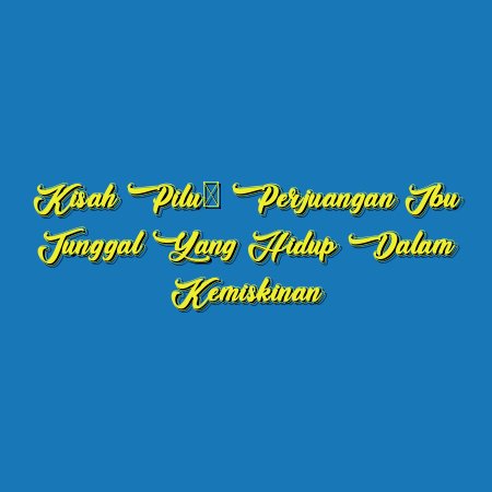 Kisah Pilu: Perjuangan Ibu Tunggal yang Hidup dalam Kemiskinan