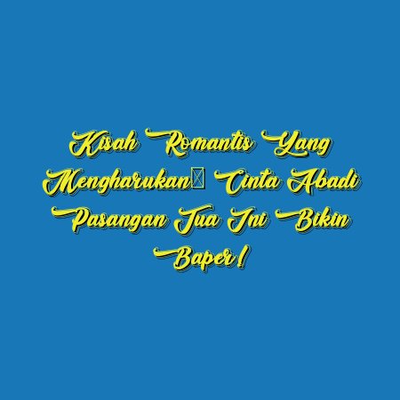 Kisah Romantis yang Mengharukan: Cinta Abadi Pasangan Tua ini Bikin Baper!