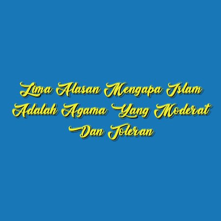 Lima Alasan Mengapa Islam Adalah Agama yang Moderat dan Toleran