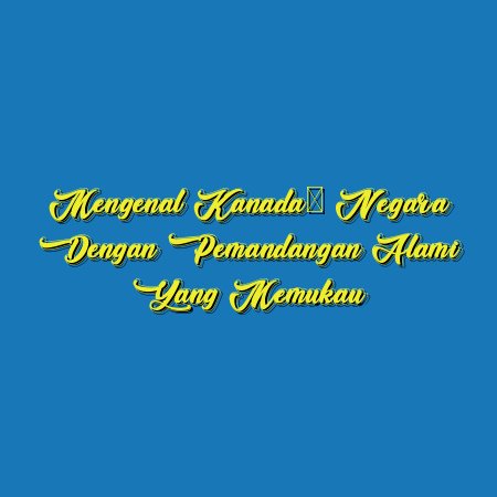 Mengenal Kanada: Negara dengan Pemandangan Alami yang Memukau