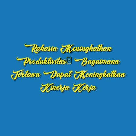 Rahasia Meningkatkan Produktivitas: Bagaimana Tertawa Dapat Meningkatkan Kinerja Kerja