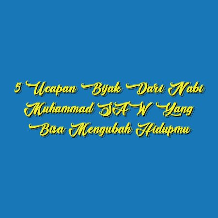 5 Ucapan Bijak dari Nabi Muhammad SAW yang Bisa Mengubah Hidupmu