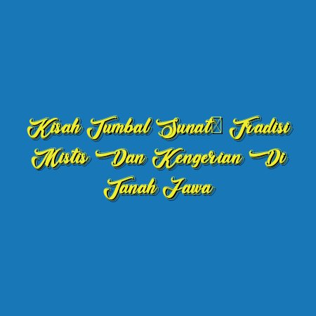 Kisah Tumbal Sunat: Tradisi Mistis dan Kengerian di Tanah Jawa