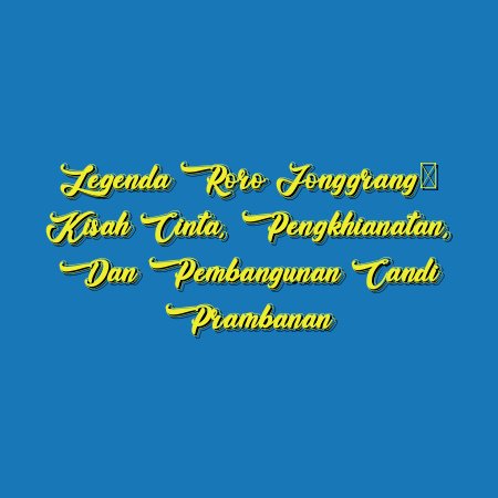 Legenda Roro Jonggrang: Kisah Cinta, Pengkhianatan, dan Pembangunan Candi Prambanan