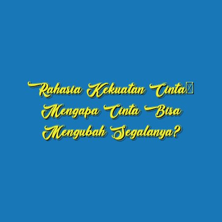 Rahasia Kekuatan Cinta: Mengapa Cinta Bisa Mengubah Segalanya?