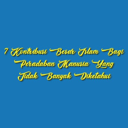 7 Kontribusi Besar Islam bagi Peradaban Manusia yang Tidak Banyak Diketahui