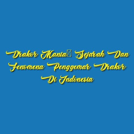 Drakor Mania: Sejarah dan Fenomena Penggemar Drakor di Indonesia