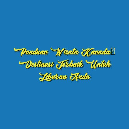 Panduan Wisata Kanada: Destinasi Terbaik untuk Liburan Anda