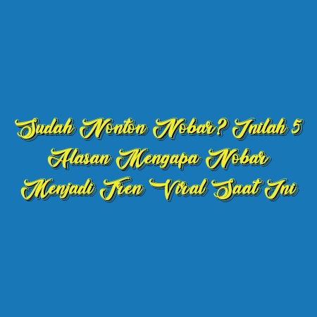 Sudah Nonton Nobar? Inilah 5 Alasan Mengapa Nobar Menjadi Tren Viral Saat Ini
