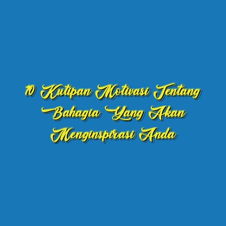 10 Kutipan Motivasi tentang Bahagia yang Akan Menginspirasi Anda