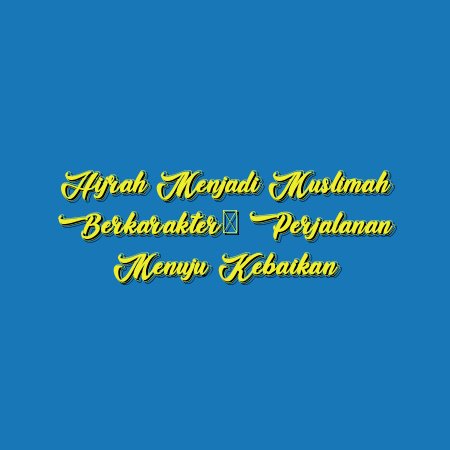 Hijrah Menjadi Muslimah Berkarakter: Perjalanan Menuju Kebaikan